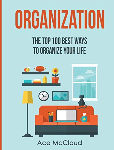 Organization The Top 100 Best Ways To Organize Your Life [Hardcover]