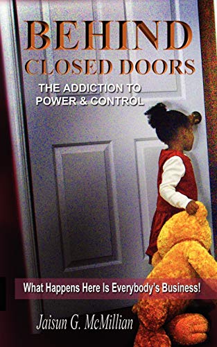 Behind Closed Doors The Addiction To Power And Control [Paperback]