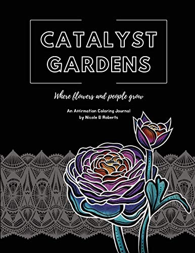 Catalyst Gardens  Where Flowers and People Grow [Paperback]