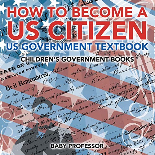 How to Become a Us Citizen - Us Government Textbook Children's Government Books [Paperback]