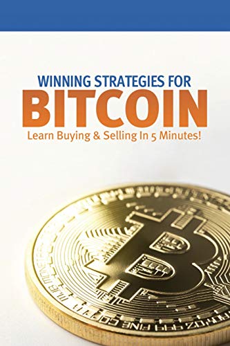 Winning Strategies for Bitcoin  Learn Buying & Selling in 5 Minutes [Paperback]