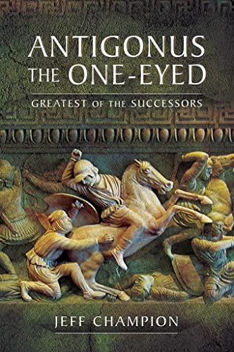 Antigonus The One-Eyed Greatest of the Successors [Paperback]