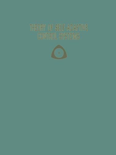 Theory of Self-Adaptive Control Systems Proceedings of the Second IFAC Symposiu [Paperback]