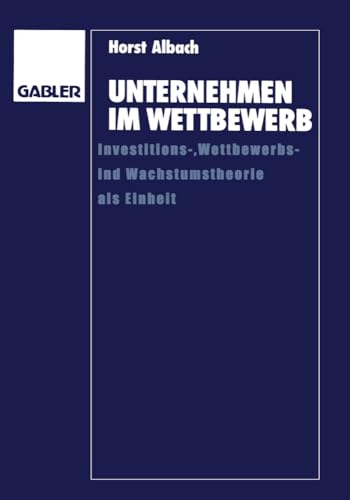 Unternehmen im Wettbewerb Investitions-, Wettbewerbs- und Wachstumstheorie als  [Paperback]