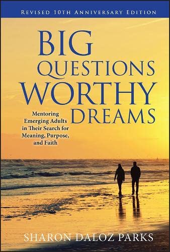 Big Questions, Worthy Dreams Mentoring Emerging Adults in Their Search for Mean [Hardcover]