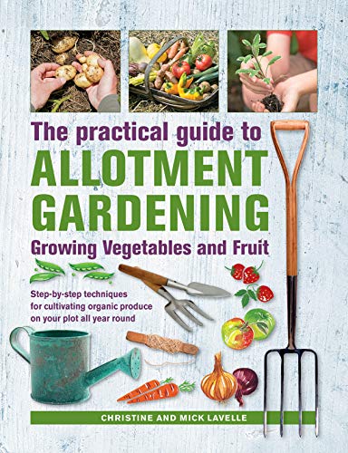 Practical Guide to Allotment Gardening Growing Vegetables and Fruit Step-by-st [Hardcover]