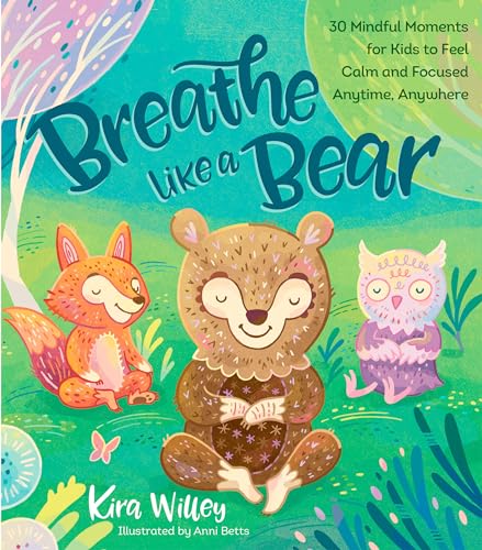 Breathe Like a Bear 30 Mindful Moments for Kids to Feel Calm and Focused Anytim [Paperback]
