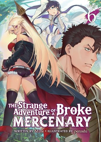 The Strange Adventure of a Broke Mercenary (Light Novel) Vol. 6 [Paperback]