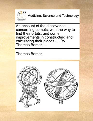 Account of the Discoveries Concerning Comets, with the Way to Find Their Orbits, [Paperback]