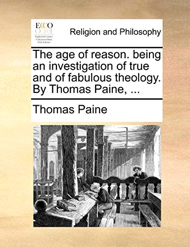 Age of Reason Being an Investigation of True and of Fabulous Theology by Thomas  [Paperback]
