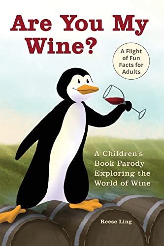 Are You My Wine A Children&39s Book Parody for Adults Exploring the World of [Paperback]