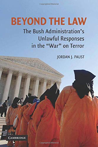 Beyond the Law The Bush Administration's Unlawful Responses in the  War  on Ter [Paperback]