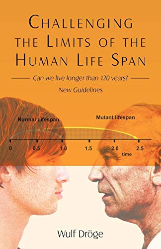 Challenging The Limits Of The Human Life Span - Can We Live Longer Than 120 Yea [Paperback]