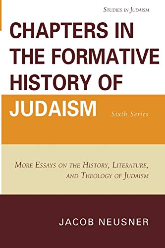 Chapters in the Formative History of Judaism Sixth Series More Essays on the H [Paperback]