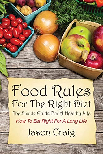 Food Rules For The Right Diet The Simple Guide For A Healthy Life How To Eat R [Paperback]