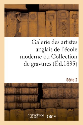 Galerie des Artistes Anglais de l'Ecole Moderne Ou Collection de Gravures. Serie [Paperback]
