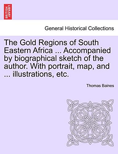 Gold Regions of South Eastern Africa Accompanied by Biographical Sketch of the A [Paperback]