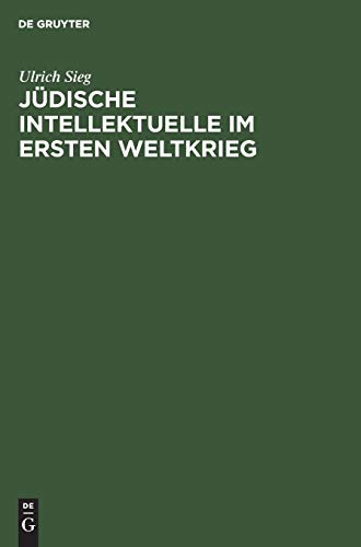Jdische Intellektuelle Im Ersten Weltkrieg  Kriegserfahrungen, Weltanschaulich [Hardcover]