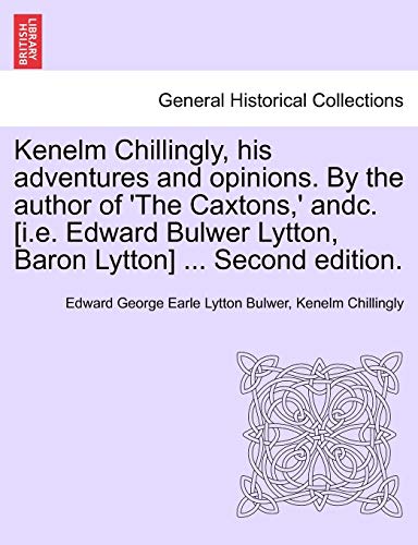 Kenelm Chillingly, His Adventures and Opinions by the Author of 'the Caxtons,' A [Paperback]