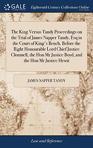 King Versus Tandy Proceedings on the Trial of James Napper Tandy, Esq in the Cou [Hardcover]