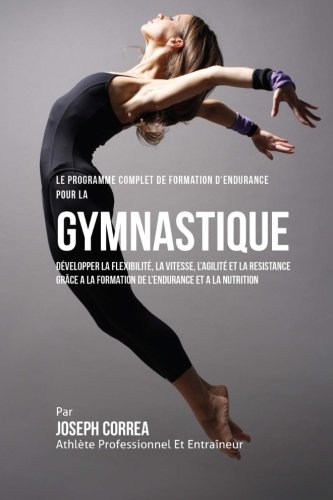 Le Programme Complet De Formation D'endurance Pour La Gymnastique Developper La [Paperback]
