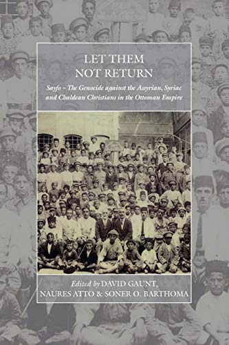 Let Them Not Return Sayfo  The Genocide Against the Assyrian, Syriac, and Chal [Paperback]