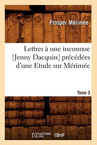 Lettres a une Inconnue [Jenny Dacquin]. Precedees d'une Etude Sur Merimee. Tome  [Paperback]