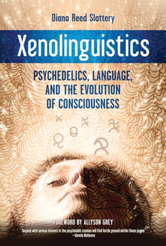 Xenolinguistics Psychedelics, Language, and the Evolution of Consciousness [Paperback]