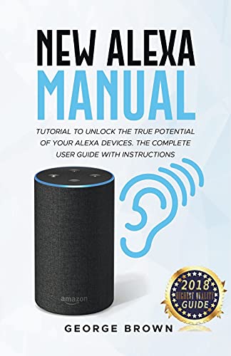New Alexa Manual Tutorial to Unlock the True Potential of Your Alexa Devices. th [Paperback]