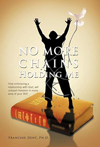 No More Chains Holding Me  How Embracing a Relationship with God, will Unleash  [Hardcover]