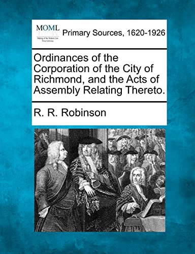 Ordinances of the Corporation of the City of Richmond, and the Acts of Assembly  [Paperback]