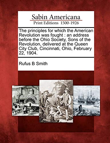Principles for Which the American Revolution Was Fought  An Address Before the  [Paperback]