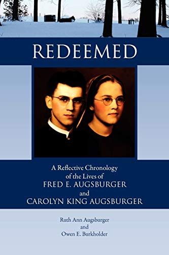 Redeemed  A Reflective Chronology of the Lives of Fred E. Augsburger and Caroly [Paperback]