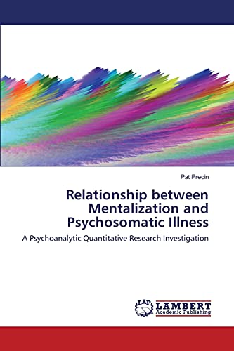 Relationship Between Mentalization And Psychosomatic Illness A Psychoanalytic Q [Paperback]