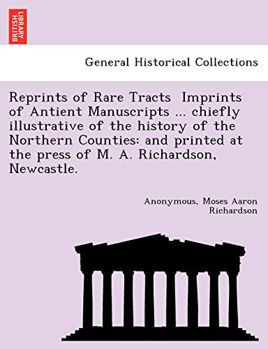 Reprints of Rare Tracts  Imprints of Antient Manuscripts ... Chiefly Illustrati [Paperback]