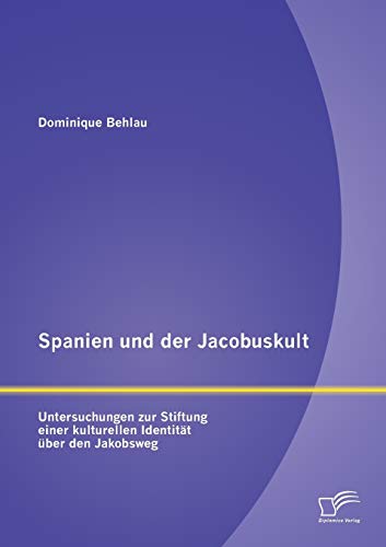Spanien und der Jacobuskult  Untersuchungen Zur Stiftung Einer Kulturellen Iden [Paperback]
