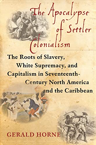 The Apocalypse of Settler Colonialism The Roots of Slavery, White Supremacy, an [Hardcover]