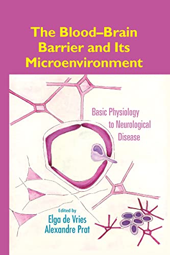 The Blood-Brain Barrier and Its Microenvironment Basic Physiology to Neurologic [Hardcover]