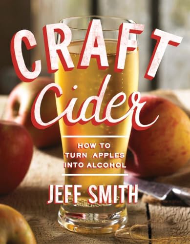 Craft Cider How to Turn Apples into Alcohol [Paperback]