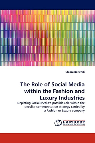 The Role Of Social Media Within The Fashion And Luxury Industries Depicting Soc [Paperback]