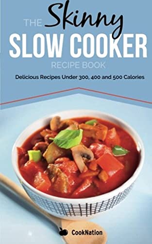 The Skinny Slow Cooker Recipe Book Delicious Recipes Under 300, 400 And 500 Cal [Paperback]