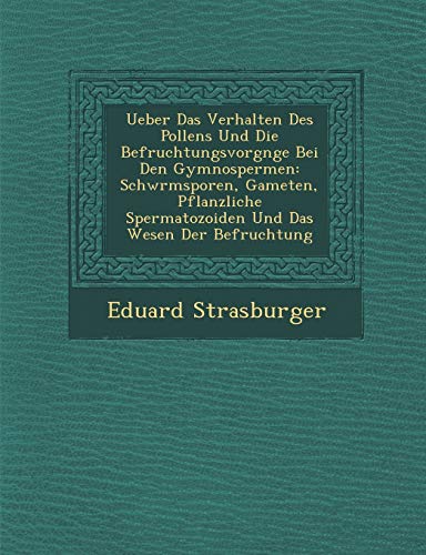 Ueber das Verhalten des Pollens und Die BefruchtungsvorgNge Bei Den Gymnosperme [Paperback]