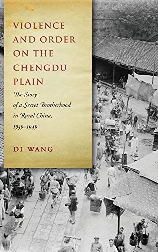 Violence and Order on the Chengdu Plain The Story of a Secret Brotherhood in Ru [Hardcover]