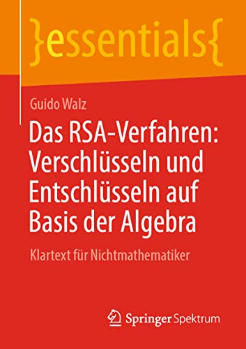 Das RSA-Verfahren Verschlsseln und Entschlsseln auf Basis der Algebra Klarte [Paperback]