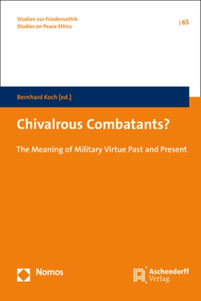 Chivalrous Combatants The Meaning of Military Virtue Past and Present [Hardcover]