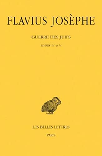 Flavius Josephe, Guerre des Juifs Tome III Livres IV et V [Paperback]