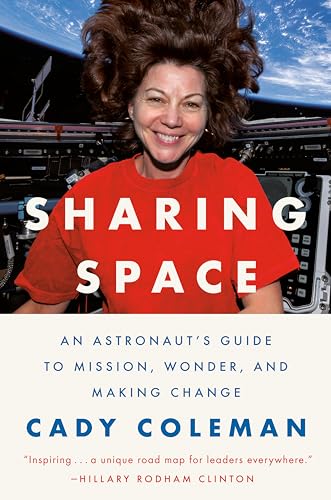 Sharing Space An Astronaut's Guide to Mission, Wonder, and Making Change [Hardcover]