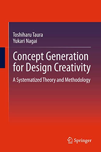 Concept Generation for Design Creativity A Systematized Theory and Methodology [Paperback]