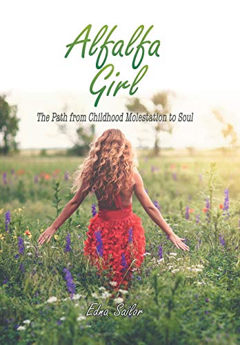 Alfalfa Girl  The Path from Childhood Molestation to Soul [Hardcover]