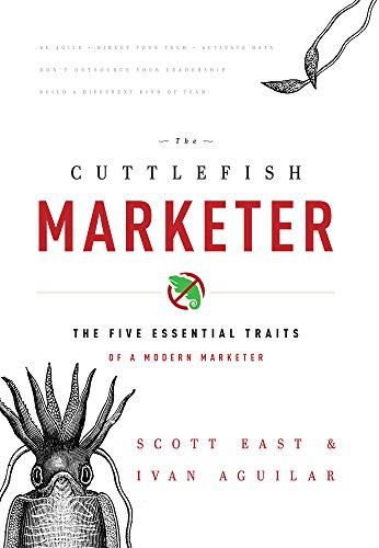 The Cuttlefish Marketer The Five Essential Traits Of A Modern Marketer [Hardcover]